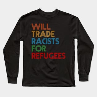 Will Trade Racists For Refugees Long Sleeve T-Shirt